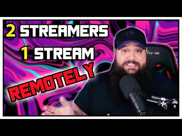 HOW TO HAVE TWO STREAMERS ON ONE STREAM - REMOTELY!