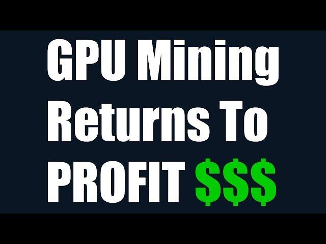 GPU Mining Returns To Profit $$$