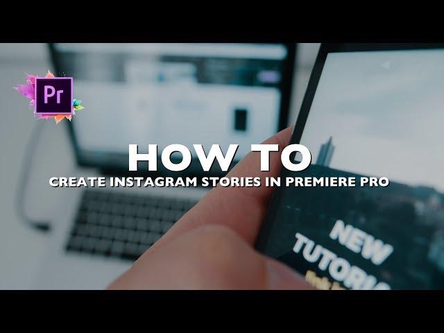 HOW TO | Create AMAZING INSTAGRAM STORIES in PREMIERE PRO (Tutorial)