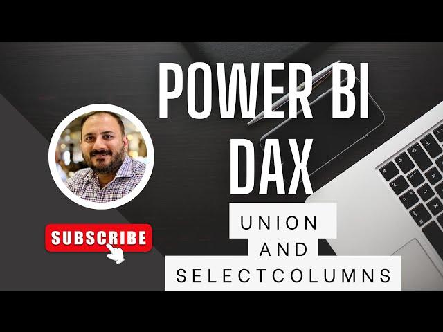 Mastering Power BI DAX: Advanced Techniques for UNION and SelectColumns