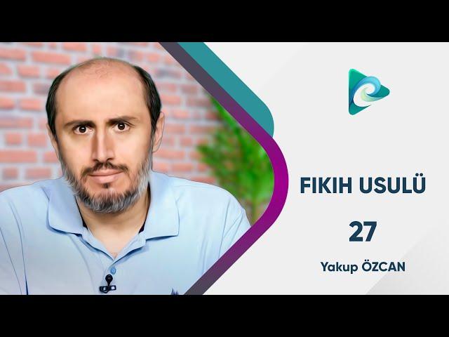 27- Kıyas | Hülasatü'l Efkâr | Fıkıh Usulü Dersleri | Yakup Özcan