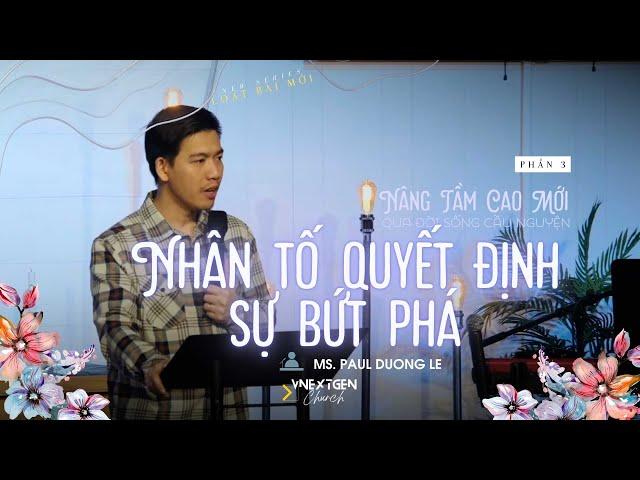 Nhân Tố Quyết Định Sự Bức Phá | MS Paul Dương Lê