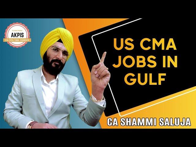 US CMA Jobs in GULF | CMA USA Job Opportunities | CA Shammi Saluja | AKPIS