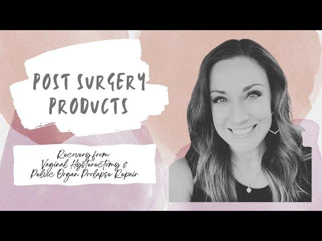 Useful Products for Hysterectomy and Pelvic Organ Prolapse Surgery Recovery