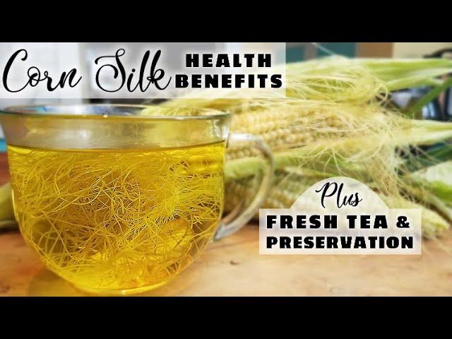 CORN SILK BENEFITS plus CORN SILK TEA &  Long Term Preservation