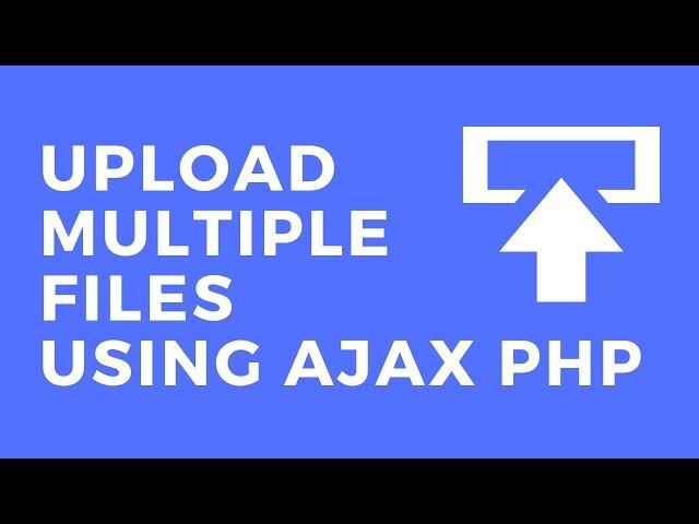 Upload Multiple Files using Ajax Php