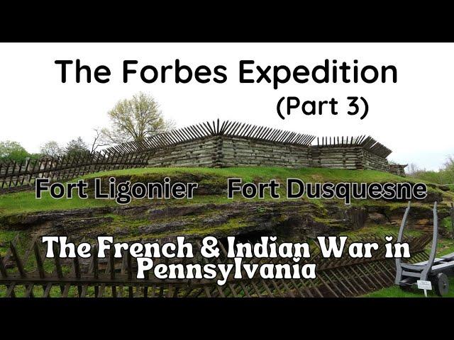 The Forbes Expedition (Part 3), Fort Ligonier, Fort Duquesne ~ French & Indian War in Pennsylvania