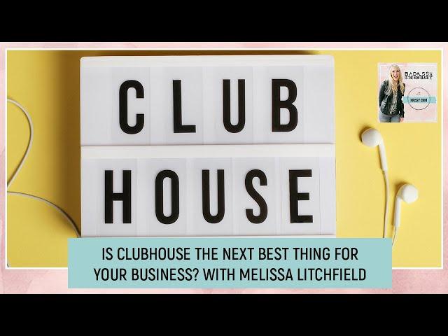 Is Clubhouse The Next Best Thing For Your Business? With Melissa Litchfield