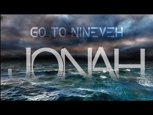 Jonah: Go To Nineveh