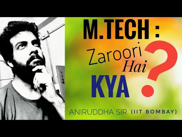 M.Tech: Is it Important ?? A complete guide by IITian Aniruddha Sir (IIT BOMBAY)