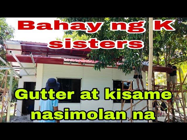 Bahay ng K sisters gutter at kesami nasimolan na