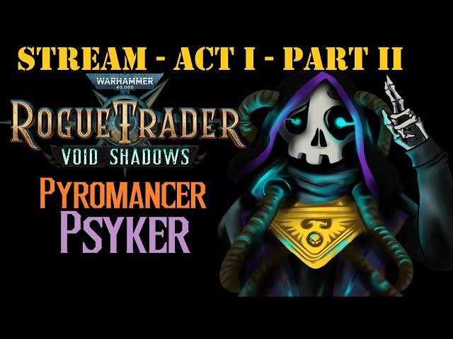 [Rogue Trader] PSYKER Pyromancer Run! - UNFAIR difficulty - Act 1 - Part 2