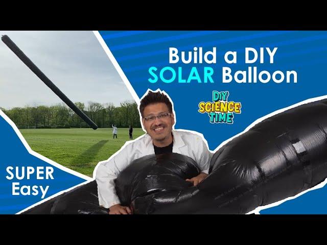 DIY GIANT Solar Balloons | Ep. 101 | DIY Science Time | Full Episode