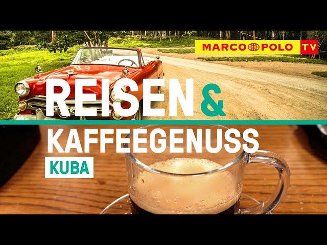 Kuba - eine Reise & wundervoller Kaffeegenuss | MARCO POLO TV