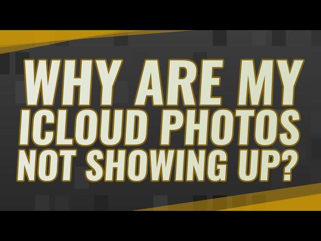 Why are my iCloud photos not showing up?