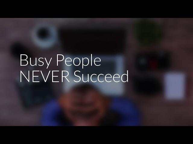 Busy People Never Succeed | Productivity Hacker