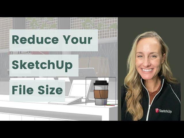 Three Strategies for Reducing Your SketchUp File Size