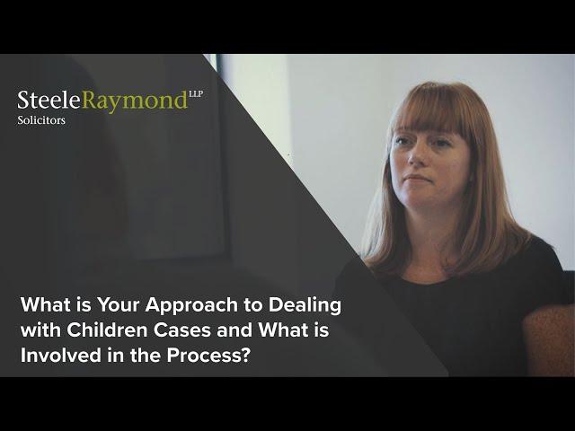 What is Your Approach to Dealing with Children Cases and What is Involved in The Process?