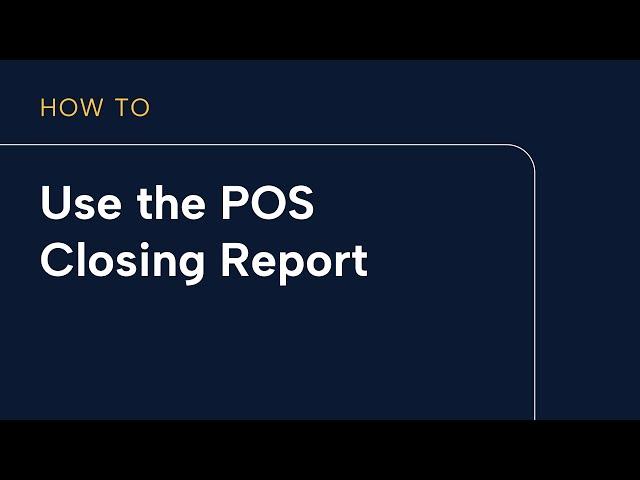 Using the POS Closing Report