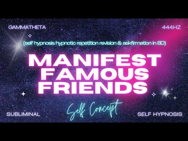 Manifest Famous Friends - Self Hypnosis & Hypnotic Repetition in 8D Audio