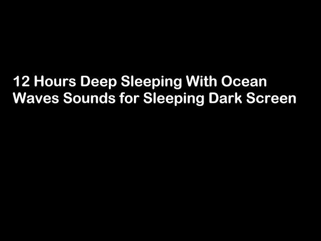 12 Hours Ocean Waves Sounds Black Screen