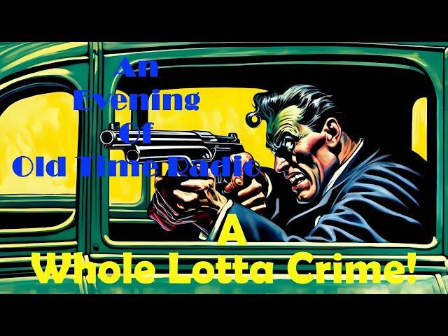 All Night Old Time Radio Shows | A Whole Lotta Crime! |Classic Crime & Mystery OTR | 10 Hours!