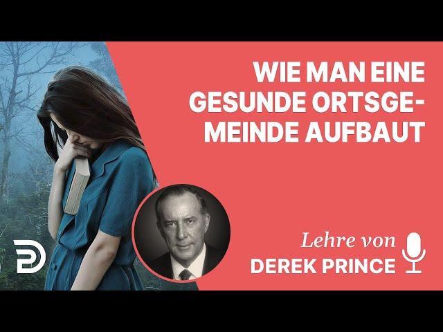 Derek Prince – Wie man eine gesunde Ortsgemeinde aufbaut