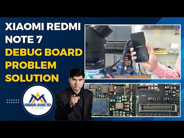 Xiaomi Redmi Note 7 Debug Board Problem Solution || Debug Board Solution || Advance Tech Institute