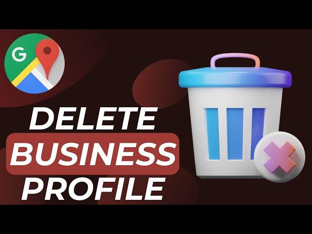 How to Delete Business Profile on Google Maps - 2024