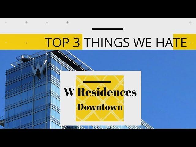 3 Things we hate about W Residences Condominium