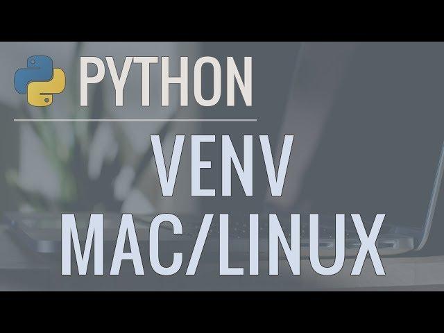 Python Tutorial: VENV (Mac & Linux) - How to Use Virtual Environments with the Built-In venv Module