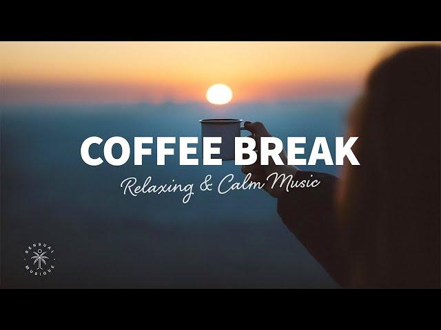 Coffee Break  Relaxing & Calm Music To Recharge Your Batteries