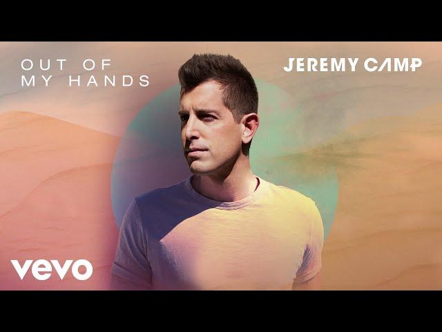 Jeremy Camp - Out Of My Hands (Audio)