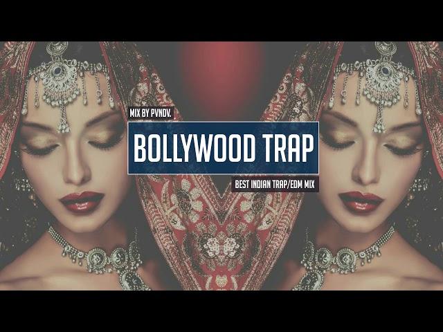 Bollywood Vocal Trap Mix ●  Best Indian Trap / Bass / EDM Music & Remixes