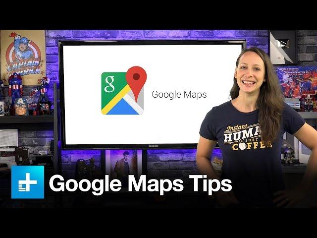 Top 10 tips for using Google Maps