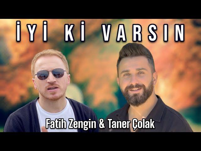 Taner Çolak & Fatih Zengin - İyi Ki Varsın (Official Video)