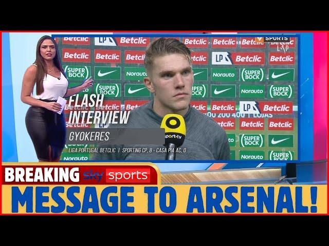 NOW! GYOKERES SENDS FUTURE TRANSFER MESSAGE TO ARSENAL! [ARSENAL NEWS]