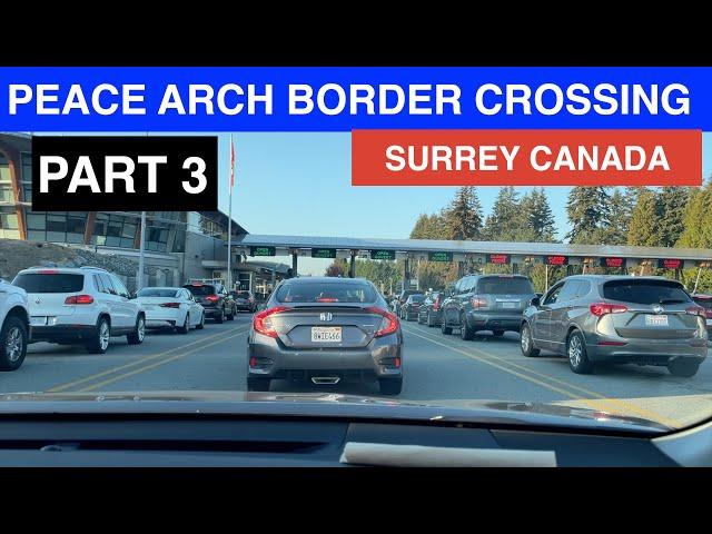 PART 3 | Crossing PEACE ARCH BORDER from Surrey Canada