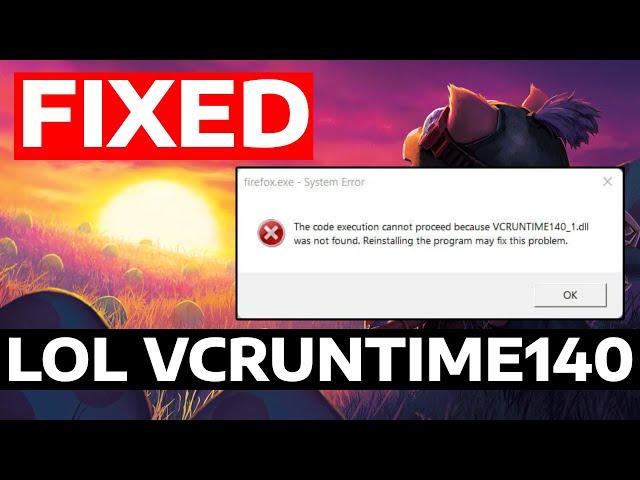 How To Fix League of Legends VCRUNTIME140_1.DLL Was Not Found Error