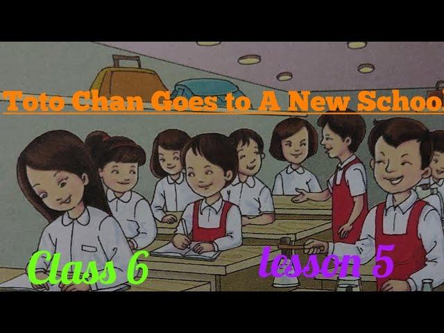 Toto- Chan Goes to a New School###  Class 6 #### lesson 5 ##  Steller English # English  literature