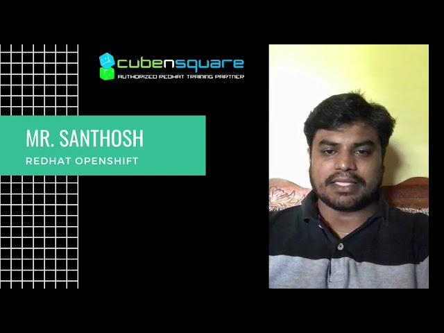 CubenSquare Testimony - Mr.Santhosh - Redhat Openshift