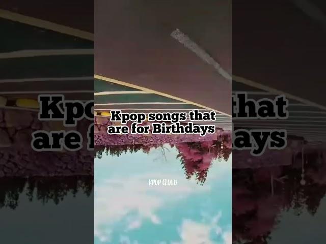 Kpop songs that are for Birthdays