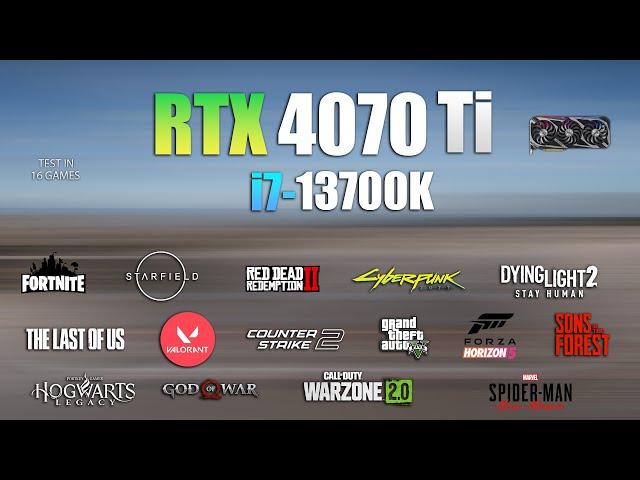 RTX 4070 Ti + I7 13700K : Test in 16 Games  - RTX 4070 Ti Gaming