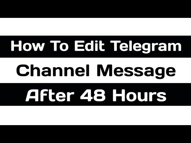 How To Edit Telegram Channel Message After 48 Hours