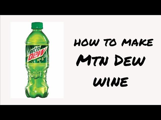 How to make Mtn Dew Wine