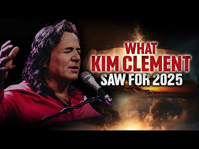 What Kim Clement Saw for 2025