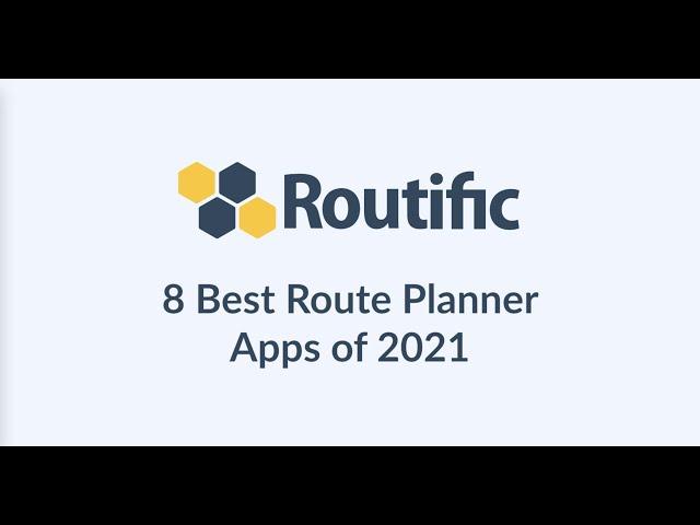 8 Best Route Planner Apps For Deliveries: 2021 Review