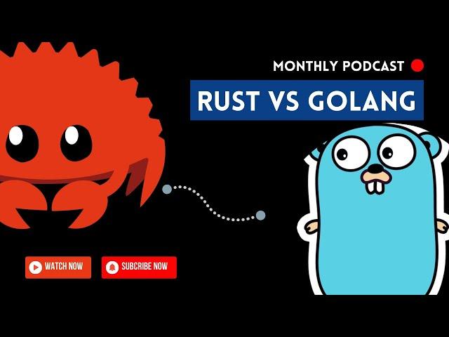 Rust Vs Go - Which language is better ?!  - The Monthly Podcast