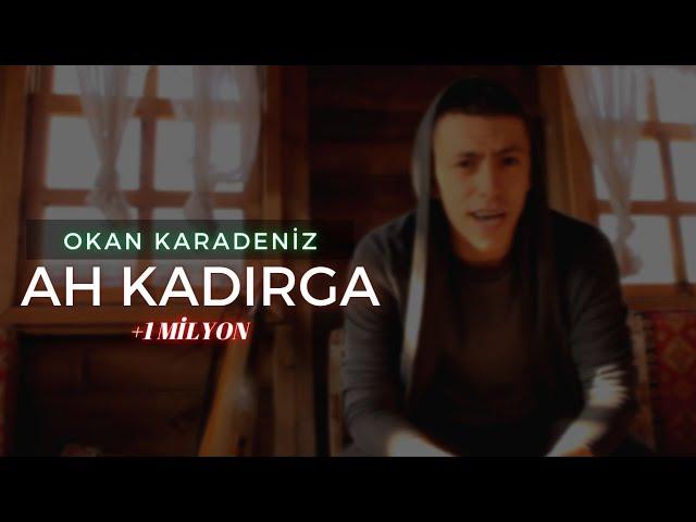 OKAN KARADENIZ - AH KADIRGA  (OFFICIAL VIDEO)