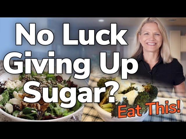 No Luck Giving Up Sugar? Eat This…